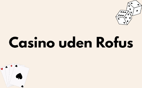 Casino Uden ROFUS Få Gratis Spins Og Spil Uden Begrænsninger